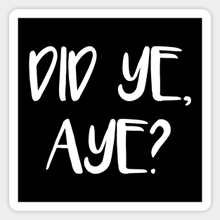 DID YE, AYE?, Scots Language Phrase Magnet